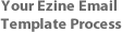 Your Ezine Email Template Process